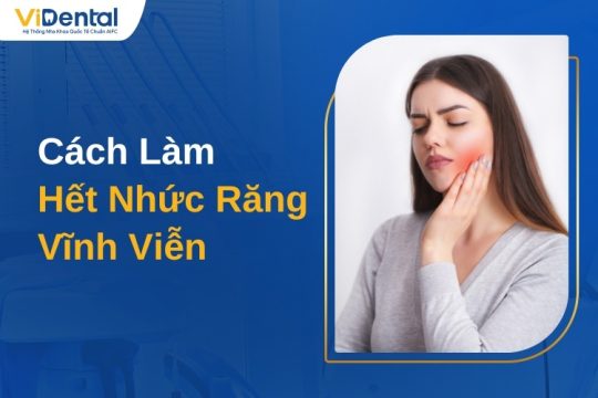 Cách làm hết nhức răng vĩnh viễn ngay tại nhà