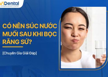 Có Nên Súc Nước Muối Sau Khi Bọc Răng Sứ?