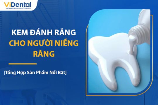 Top 13 Kem Đánh Răng Cho Người Niềng Răng Chất Lượng Nhất