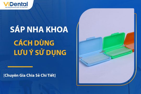 Sáp Nha Khoa Là Gì? Cách Dùng Và Lưu Ý Sử Dụng