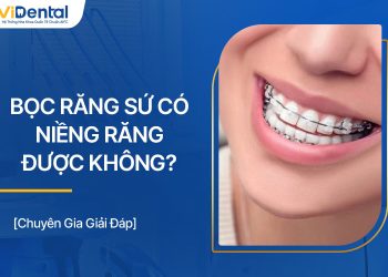 Bọc Răng Sứ Có Niềng Răng Được Không? Cần Chú Ý Gì?