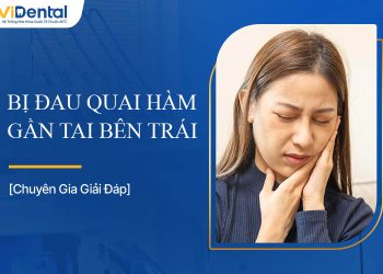 Bị Đau Quai Hàm Gần Tai Bên Trái Do Đâu, Chữa Thế Nào?