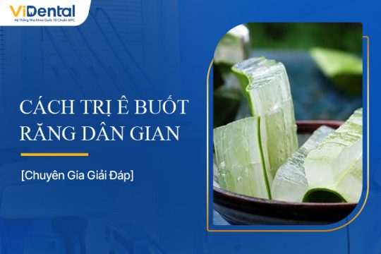Chia Sẻ Các Cách Trị Ê Buốt Răng Dân Gian Hiệu Quả Tại Nhà