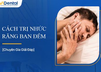 Cách Trị Nhức Răng Ban Đêm Nào Hiệu Quả Nhất?