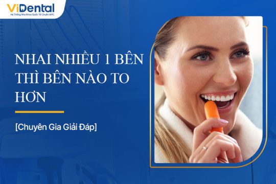 Nhai Nhiều 1 Bên Thì Bên Nào To Hơn? Nguyên Nhân, Giải Pháp