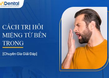 Chia Sẻ Cách Trị Hôi Miệng Từ Bên Trong Hiệu Quả Nhanh
