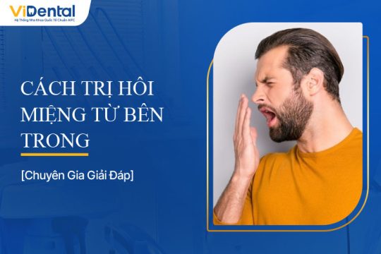 Chia Sẻ Cách Trị Hôi Miệng Từ Bên Trong Hiệu Quả Nhanh